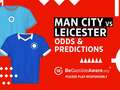 Manchester City vs Leicester betting preview: odds and predictions