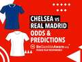 Chelsea vs Real Madrid betting preview: Champions League odds, tips, predictions