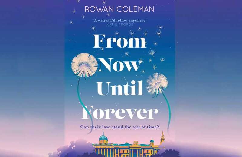 Win a copy of From Now Until Forever by Rowan Coleman in this week's Fabulous book competition