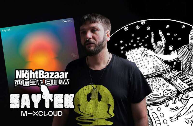 Saytek launches The Night Bazaar Music Show, performing live on Mixcloud